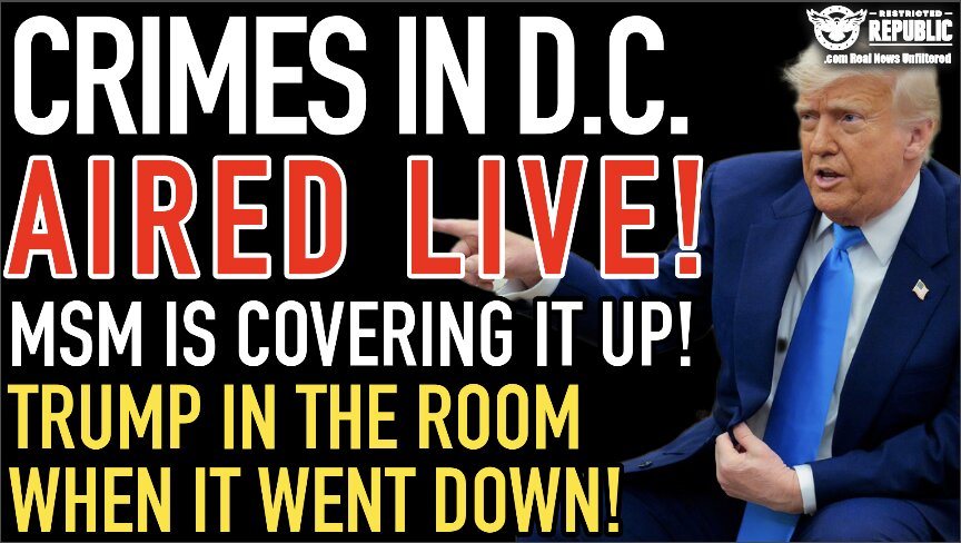 Crimes In D.C. Aired Live! MSM Is Covering It Up! Trump In The Room When It Went Down! 